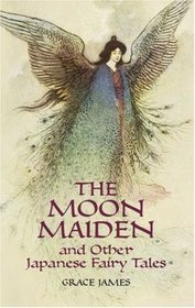 The Moon Maiden and Other Japanese Fairy Tales