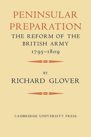 Peninsular Preparation: The Reform of the British Army 1795-1809