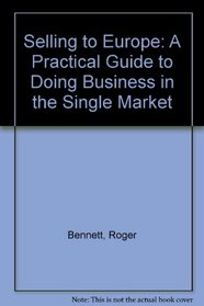 Selling to Europe: A Practical Guide to Doing Buisness in the Single Market