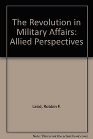 The Revolution in Military Affairs: Allied Perspectives