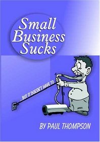Small Business Sucks...But it Doesn't Have To