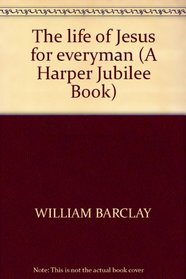 The life of Jesus for everyman (A Harper Jubilee Book)
