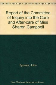 Report of the Committee of Inquiry into the Care and after-Care of Miss Sharon Campbell
