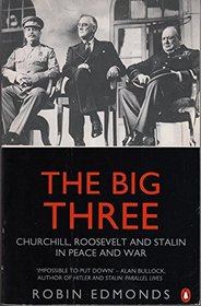 THE BIG THREE: CHURCHILL, ROOSEVELT AND STALIN IN PEACE AND WAR