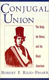 Conjugal Union: The Body, the House, and the Black American (Race and American Culture)