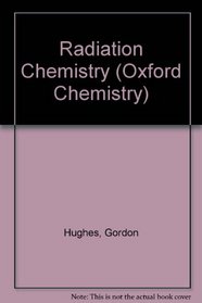 Radiation Chemistry (Oxford Chemistry)