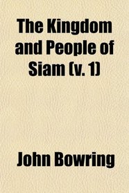 The Kingdom and People of Siam (v. 1)