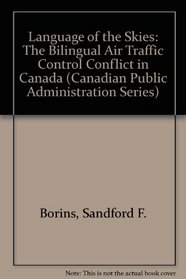 The Language of Skies: The Bilingual Air Traffic Control Conflict in Canada (Canadian Public Administration Series)