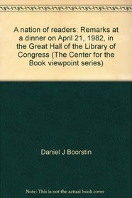 A nation of readers: Remarks at a dinner on April 21, 1982, in the Great Hall of the Library of Congress (The Center for the Book viewpoint series)