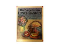 The Vegetarian Lunchbasket: 225 Easy, Nutritious Recipes for the Quality-Conscious Family on the Go