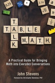 Table Talk Math: A Practical Guide for Bringing Math Into Everyday Conversations