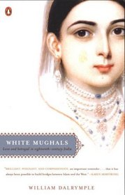 White Mughals : Love and Betrayal in Eighteenth-Century India
