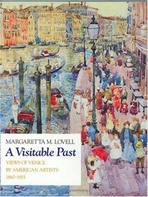 A Visitable Past : Views of Venice by American Artists, 1860-1915