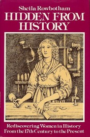 Hidden from history;: Rediscovering women in history from the 17th century to the present