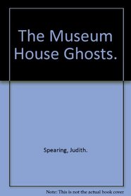 The Museum House Ghosts.