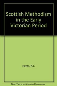 Scottish Methodism in the Early Victorian Period: The Scottish Correspondence of the Reverend Jabez Bunting, 1800-1857