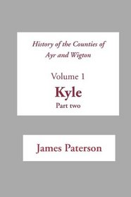 History of the Counties of Ayr and Wigton v1 Kyle part 2 (Scottish County Histories)