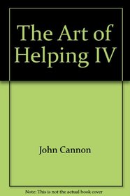 The Art of Helping, IV