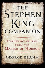 The Stephen King Companion: Four Decades of Fear from the Master of Horror