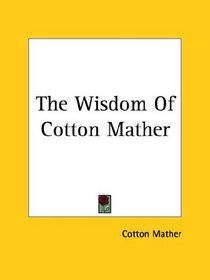 The Wisdom Of Cotton Mather