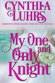 My One and Only Knight: A Merriweather Sisters Time Travel Romance Novella (Volume 4)
