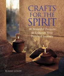 Crafts for the Spirit : 30 Beautiful Projects to Enhance Your Personal Journey