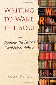 Writing to Wake the Soul: Opening the Sacred Conversation Within