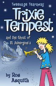 TRIXIE TEMPEST AND THE GHOST OF ST.AUBERGINE'S: V. 2 (TRIXIE TEMPEST, TWEENAGE TEARAWAY S.)