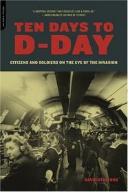 Ten Days to D-Day: Citizens and Soldiers on the Eve of the Invasion