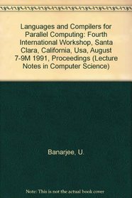 Languages and Compilers for Parallel Computing: Fourth International Workshop, Santa Clara, California, Usa, August 7-9M 1991, Proceedings (Lecture Notes in Computer Science)