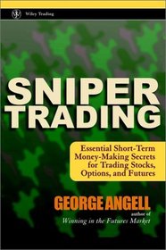 Sniper Trading: Essential Short-Term Money-Making Secrets for Trading Stocks, Options and Futures