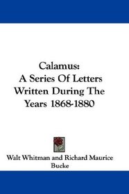 Calamus: A Series Of Letters Written During The Years 1868-1880