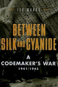 Between Silk and Cyanide : A Codemaker's War, 1941-1945