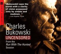 Charles Bukowski Uncensored CD : From the Run With The Hunted Session