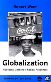 Globalization: Neoliberal Challenge, Radical Responses (IIRE (International Institute for Resear)