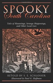Spooky South Carolina: Tales of Hauntings, Strange Happenings, and Other Local Lore