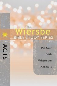Acts: Put Your Faith Where the Action Is (Wiersbe Bible Study Series)