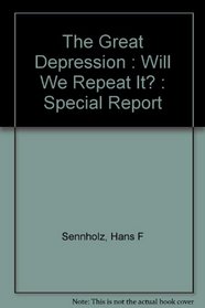 The Great Depression : Will We Repeat It? : Special Report