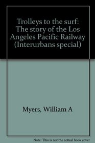 Trolleys to the surf: The story of the Los Angeles Pacific Railway (Interurbans special)