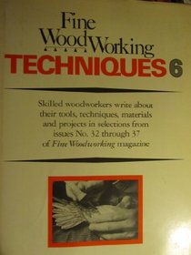 Fine Woodworking Techniques 6 (Bk. 6)