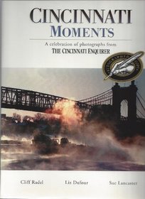 Cincinnati Moments: A Celebration of Photographs from the Cincinnati Enquirer