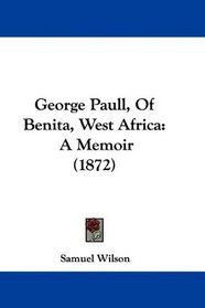 George Paull, Of Benita, West Africa: A Memoir (1872)
