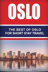 Oslo: The Best Of Oslo For Short Stay Travel