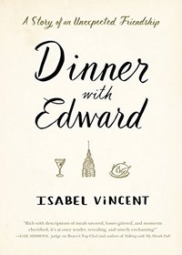 Dinner with Edward: The Story of a Remarkable Friendship