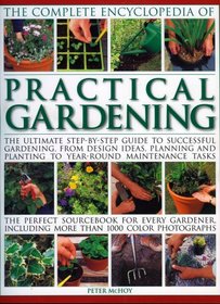 The Complete Encyclopedia of Practical Gardening: The complete step-by-step guide to successful gardening from designing, planning and planting to year-round ... than 1400 color (Complete Encyclopedia of)