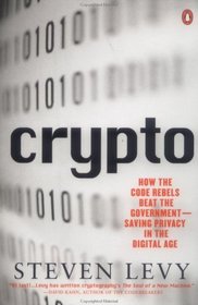 Crypto: How the Code Rebels Beat the Government Saving Privacy in the Digital Age