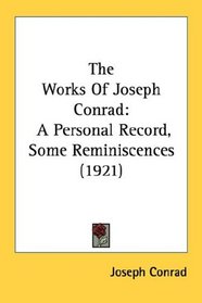 The Works Of Joseph Conrad: A Personal Record, Some Reminiscences (1921)
