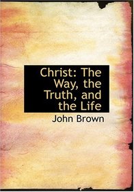 Christ: The Way, the Truth, and the Life (Large Print Edition)