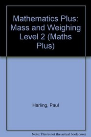 Mathematics Plus: Mass and Weighing Level 2 (Maths Plus)