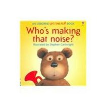 Who's Making That Noise? (Flap Books)
